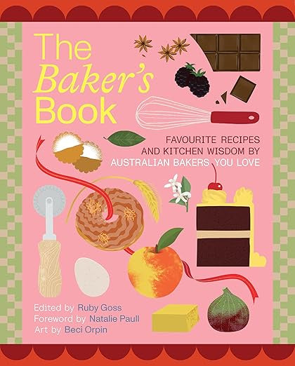 The Bakers' Book | Recipes, Notes and Wisdom from the Kitchens of Australia's Most Inspiring Bakers
